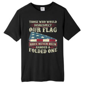 Those Who Would Disrespect Our Flag Have Never Been Handed Tall Fusion ChromaSoft Performance T-Shirt