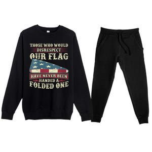 Those Who Would Disrespect Our Flag Have Never Been Handed Premium Crewneck Sweatsuit Set