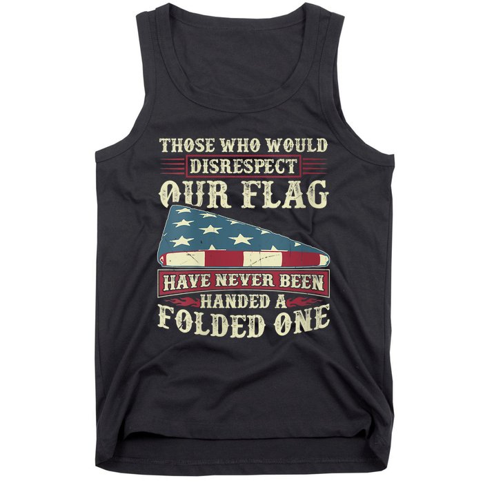 Those Who Would Disrespect Our Flag Have Never Been Handed Tank Top