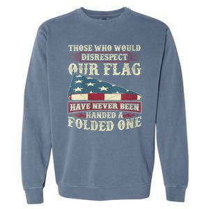 Those Who Would Disrespect Our Flag Have Never Been Handed Garment-Dyed Sweatshirt