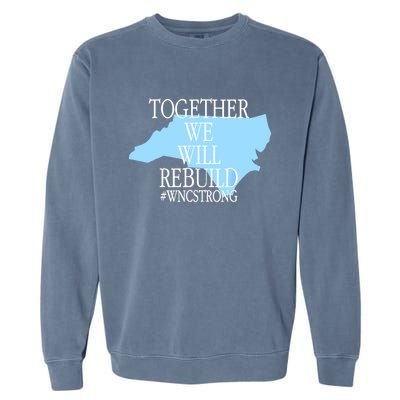 Together We Will Rebuild Wnc Strong Garment-Dyed Sweatshirt