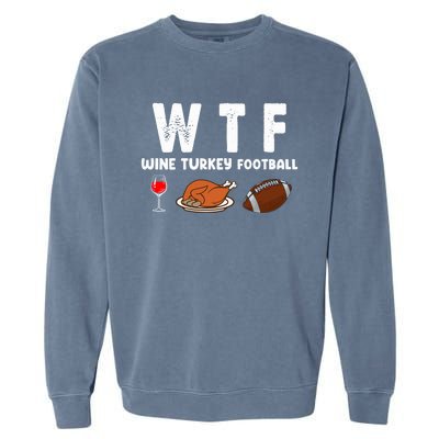 Thanksgiving Wtf Wine Turkey Family Football Funny Party Gift Garment-Dyed Sweatshirt