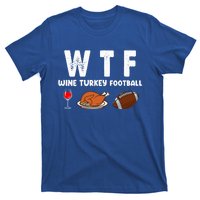 Thanksgiving Wtf Wine Turkey Family Football Funny Party Gift T-Shirt