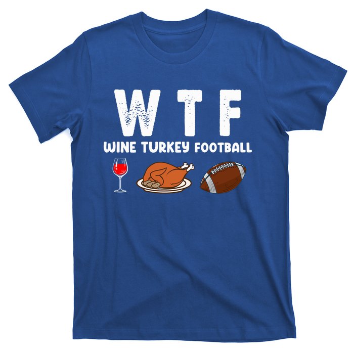 Thanksgiving Wtf Wine Turkey Family Football Funny Party Gift T-Shirt