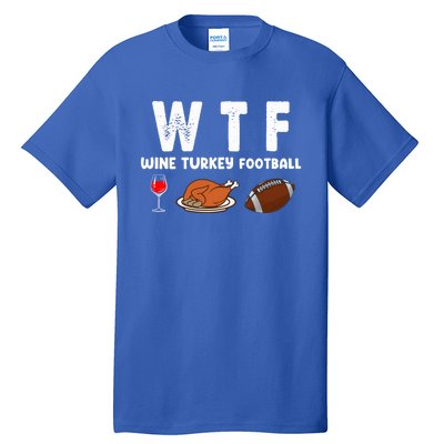 Thanksgiving Wtf Wine Turkey Family Football Funny Party Gift Tall T-Shirt