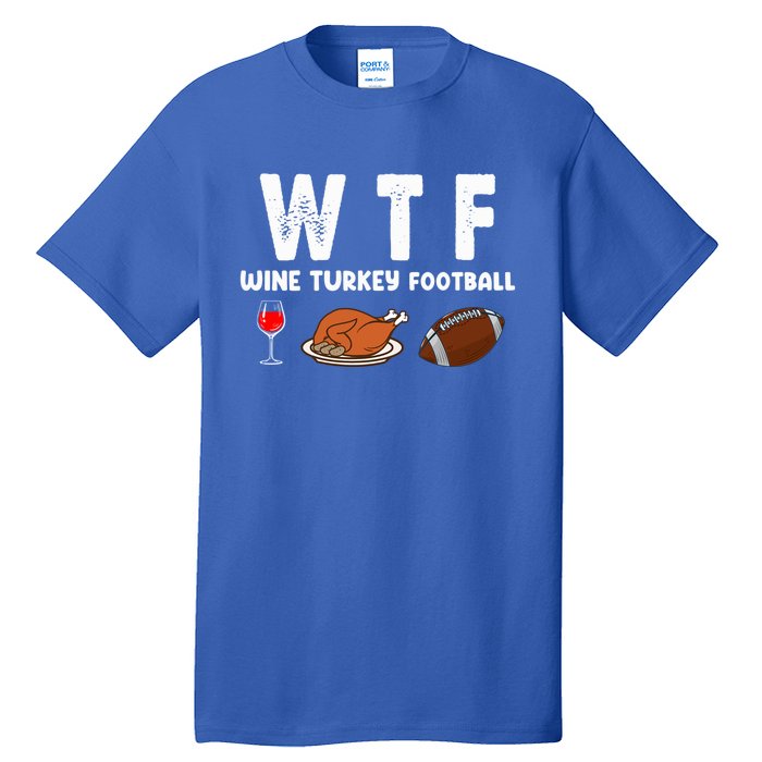 Thanksgiving Wtf Wine Turkey Family Football Funny Party Gift Tall T-Shirt