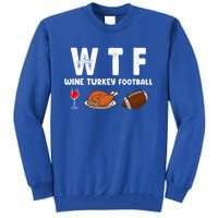 Thanksgiving Wtf Wine Turkey Family Football Funny Party Gift Tall Sweatshirt