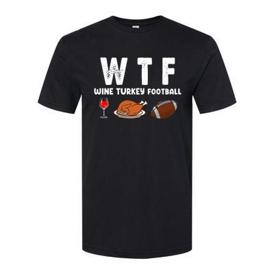 Thanksgiving Wtf Wine Turkey Family Football Funny Party Gift Softstyle CVC T-Shirt