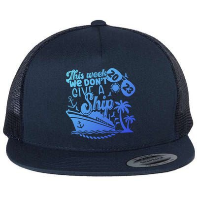 This Week We Don’T Give A Ship Funny Cruise Summer Vacation Funny Gift Flat Bill Trucker Hat