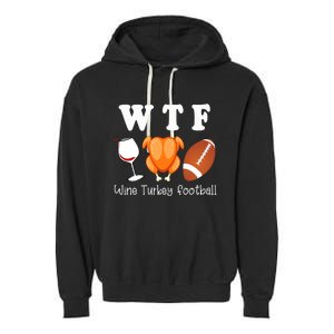 Thanksgiving Wtf Wine Turkey Family Football Funny Party Gift Garment-Dyed Fleece Hoodie