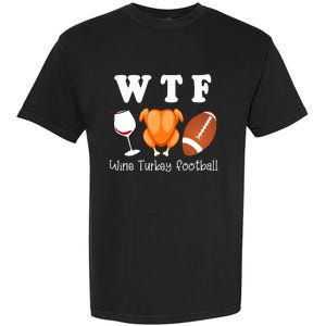 Thanksgiving Wtf Wine Turkey Family Football Funny Party Gift Garment-Dyed Heavyweight T-Shirt