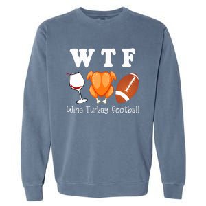 Thanksgiving Wtf Wine Turkey Family Football Funny Party Gift Garment-Dyed Sweatshirt