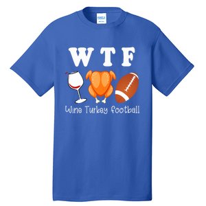 Thanksgiving Wtf Wine Turkey Family Football Funny Party Gift Tall T-Shirt