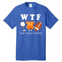 Thanksgiving Wtf Wine Turkey Family Football Funny Party Gift Tall T-Shirt