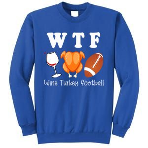 Thanksgiving Wtf Wine Turkey Family Football Funny Party Gift Tall Sweatshirt