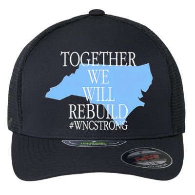 Together We Will Rebuild Wnc Strong Flexfit Unipanel Trucker Cap