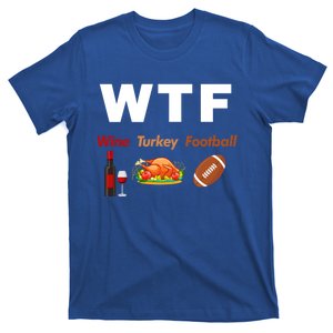 Thanksgiving Wtf Wine Turkey Family Football Funny Party Gift T-Shirt