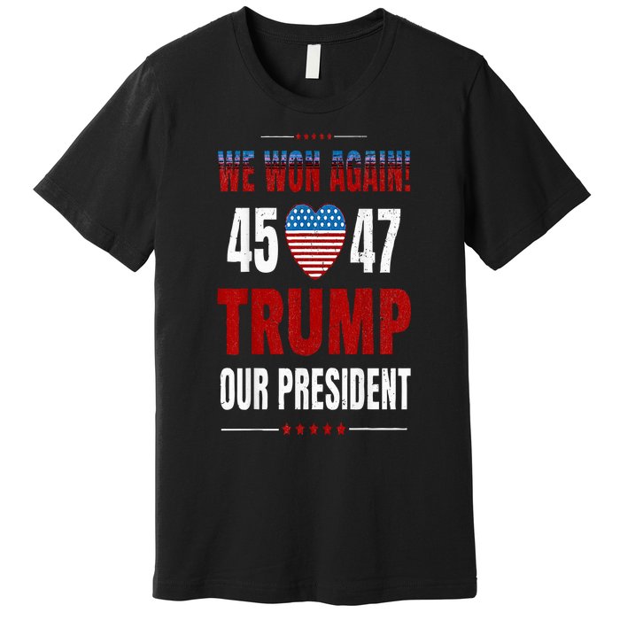 Trump We Won Again 2024 Wins Victory President 45 47 Premium T-Shirt