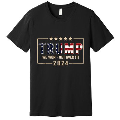 Trump We Won Get Over It 2024 President 47th Of White House Premium T-Shirt