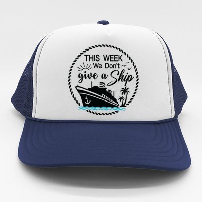 This Week We Dont Give AShip Trucker Hat