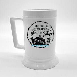 This Week We Dont Give AShip Beer Stein