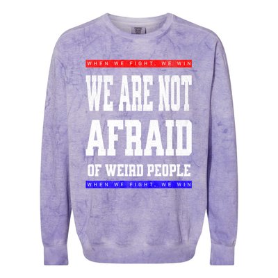 Tim Walz We Are Not Afraid Of Weird People Vote Democrats Colorblast Crewneck Sweatshirt