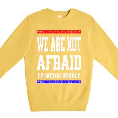 Tim Walz We Are Not Afraid Of Weird People Vote Democrats Premium Crewneck Sweatshirt