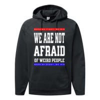 Tim Walz We Are Not Afraid Of Weird People Vote Democrats Performance Fleece Hoodie