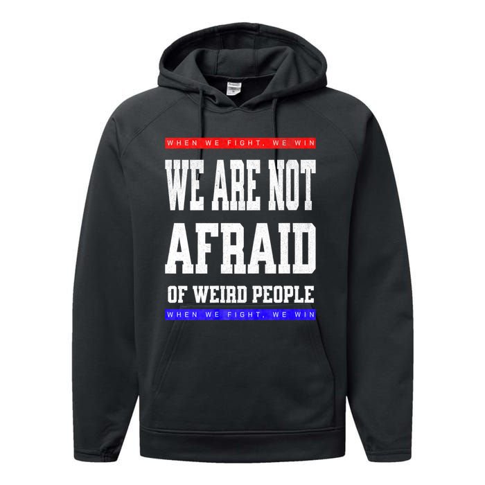 Tim Walz We Are Not Afraid Of Weird People Vote Democrats Performance Fleece Hoodie