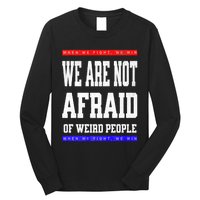 Tim Walz We Are Not Afraid Of Weird People Vote Democrats Long Sleeve Shirt