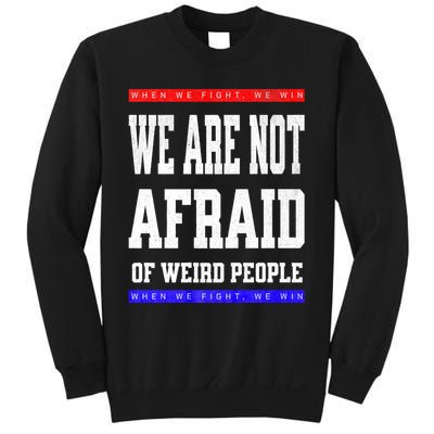 Tim Walz We Are Not Afraid Of Weird People Vote Democrats Sweatshirt