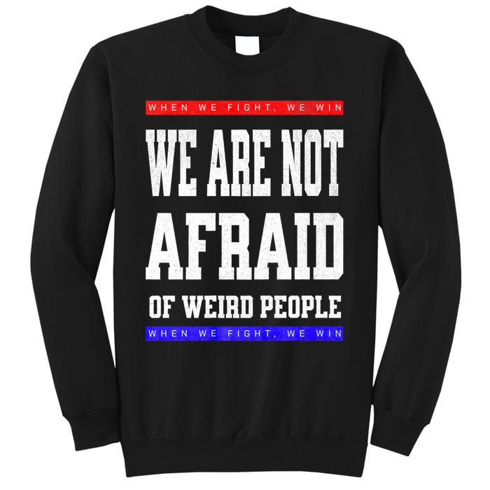 Tim Walz We Are Not Afraid Of Weird People Vote Democrats Sweatshirt