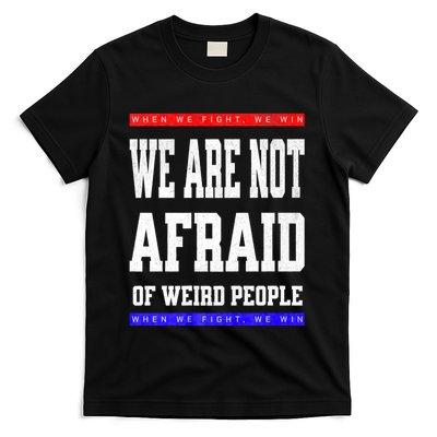 Tim Walz We Are Not Afraid Of Weird People Vote Democrats T-Shirt