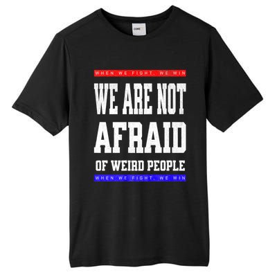 Tim Walz We Are Not Afraid Of Weird People Vote Democrats Tall Fusion ChromaSoft Performance T-Shirt