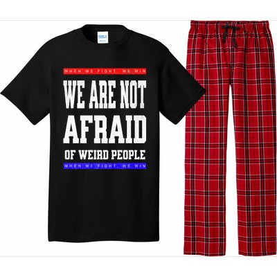 Tim Walz We Are Not Afraid Of Weird People Vote Democrats Pajama Set