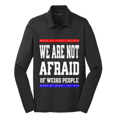 Tim Walz We Are Not Afraid Of Weird People Vote Democrats Silk Touch Performance Long Sleeve Polo