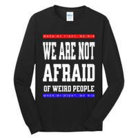 Tim Walz We Are Not Afraid Of Weird People Vote Democrats Tall Long Sleeve T-Shirt