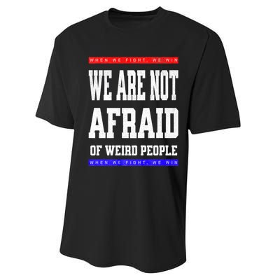 Tim Walz We Are Not Afraid Of Weird People Vote Democrats Performance Sprint T-Shirt