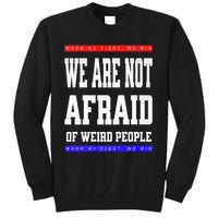 Tim Walz We Are Not Afraid Of Weird People Vote Democrats Tall Sweatshirt