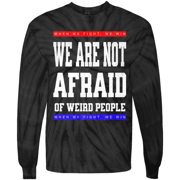 Tim Walz We Are Not Afraid Of Weird People Vote Democrats Tie-Dye Long Sleeve Shirt