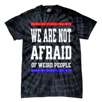 Tim Walz We Are Not Afraid Of Weird People Vote Democrats Tie-Dye T-Shirt