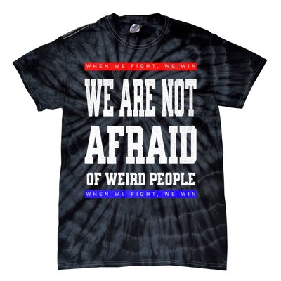 Tim Walz We Are Not Afraid Of Weird People Vote Democrats Tie-Dye T-Shirt