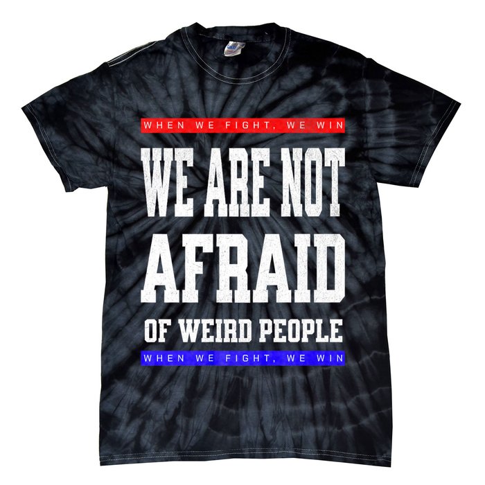 Tim Walz We Are Not Afraid Of Weird People Vote Democrats Tie-Dye T-Shirt