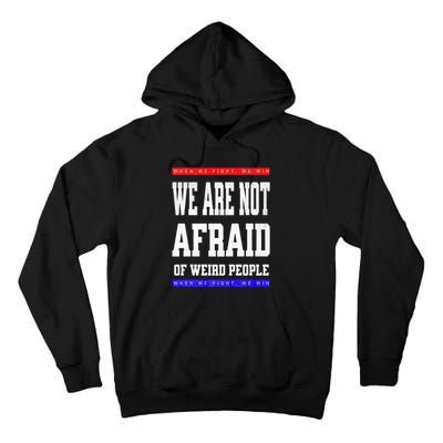 Tim Walz We Are Not Afraid Of Weird People Vote Democrats Tall Hoodie