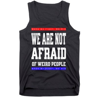 Tim Walz We Are Not Afraid Of Weird People Vote Democrats Tank Top