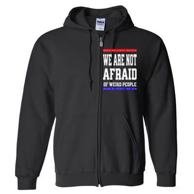 Tim Walz We Are Not Afraid Of Weird People Vote Democrats Full Zip Hoodie