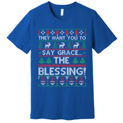 They Want You To Say Grace The Blessing Ugly Christmas Premium T-Shirt