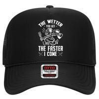 The Wetter You Get The Faster I Come High Crown Mesh Back Trucker Hat