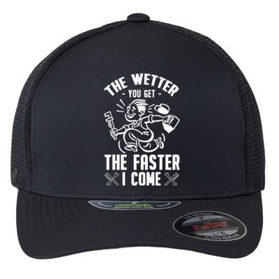 The Wetter You Get The Faster I Come Flexfit Unipanel Trucker Cap