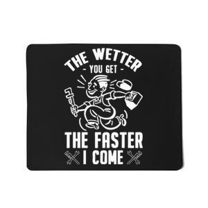 The Wetter You Get The Faster I Come Mousepad